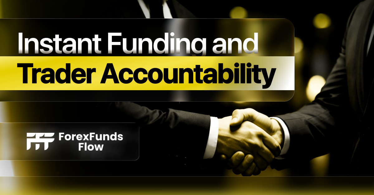 Instant Funding and Trader Accountability